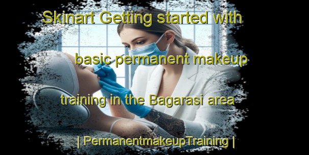 Skinart Getting started with basic permanent makeup training in the Bagarasi area | PermanentmakeupTraining | PermanentmakeupClasses | SkinartTraining-Turkey